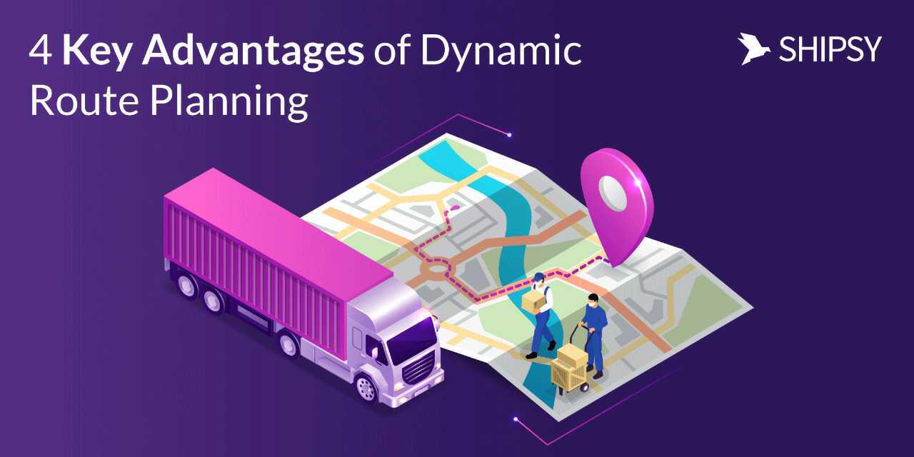 4 Key Advantages of Dynamic Route Planning Shipsy
