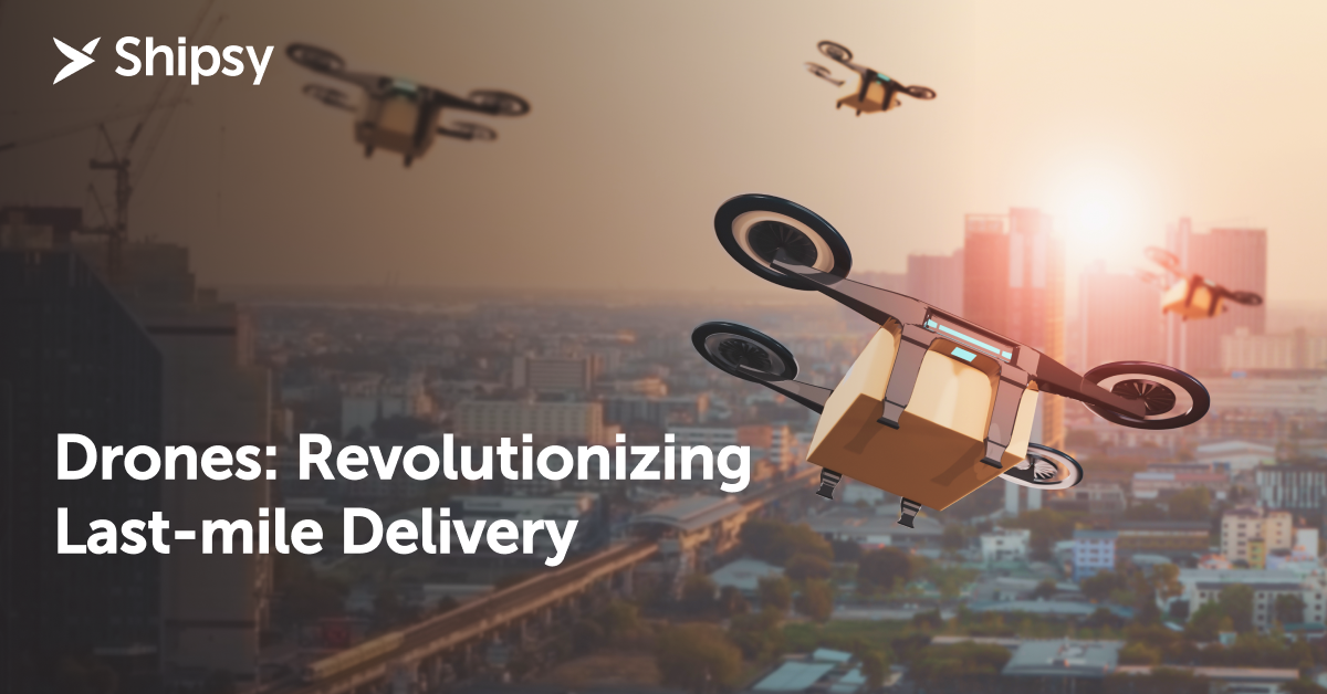 Drones: Revolutionizing Last-mile Delivery