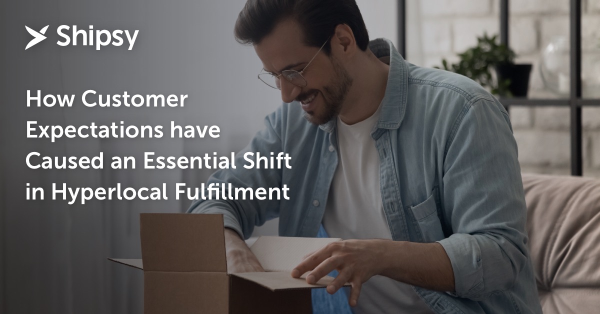 How Customer Expectations have Caused an Essential Shift in Hyperlocal Fulfillment
