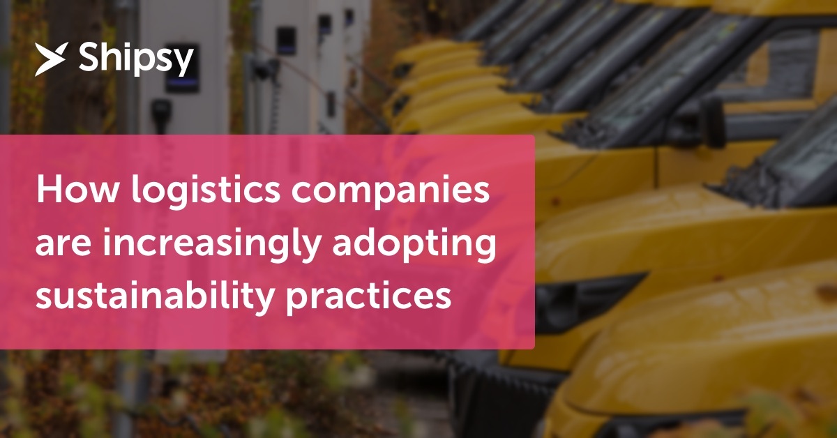 How Logistics Companies are Increasingly Adopting Sustainability Practices