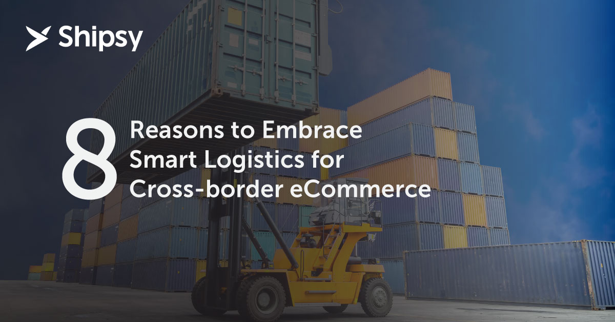 8 Reasons to Embrace Smart Logistics for Cross-border eCommerce