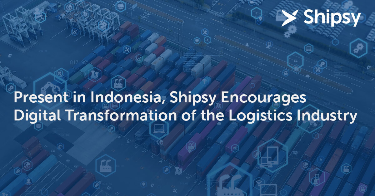 Present in Indonesia, Shipsy Encourages Digital Transformation of the Logistics Industry
