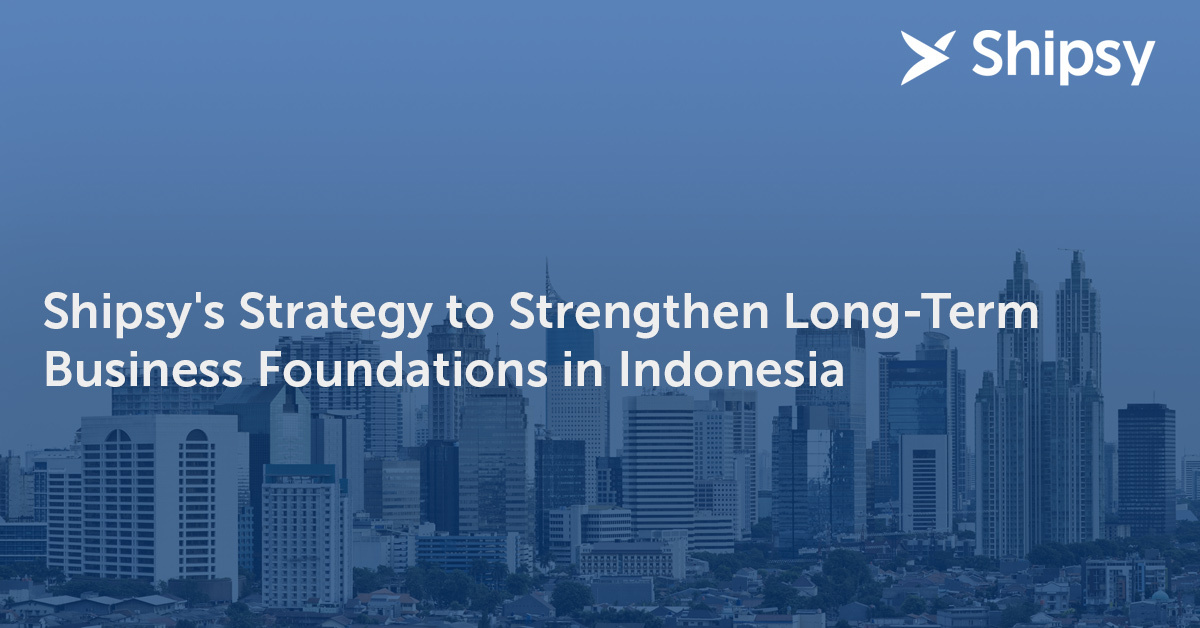Shipsy's Strategy to Strengthen Long-Term Business Foundations in Indonesia