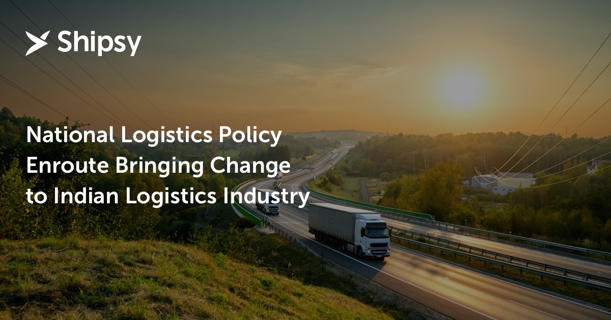 National Logistics Policy Enroute Bringing Change To Indian Logistics Industry