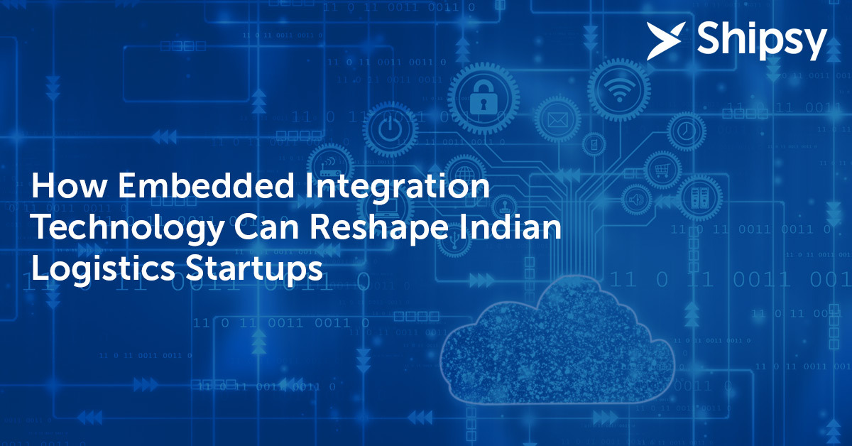How Embedded Integration Technology Can Reshape Indian Logistics Startups