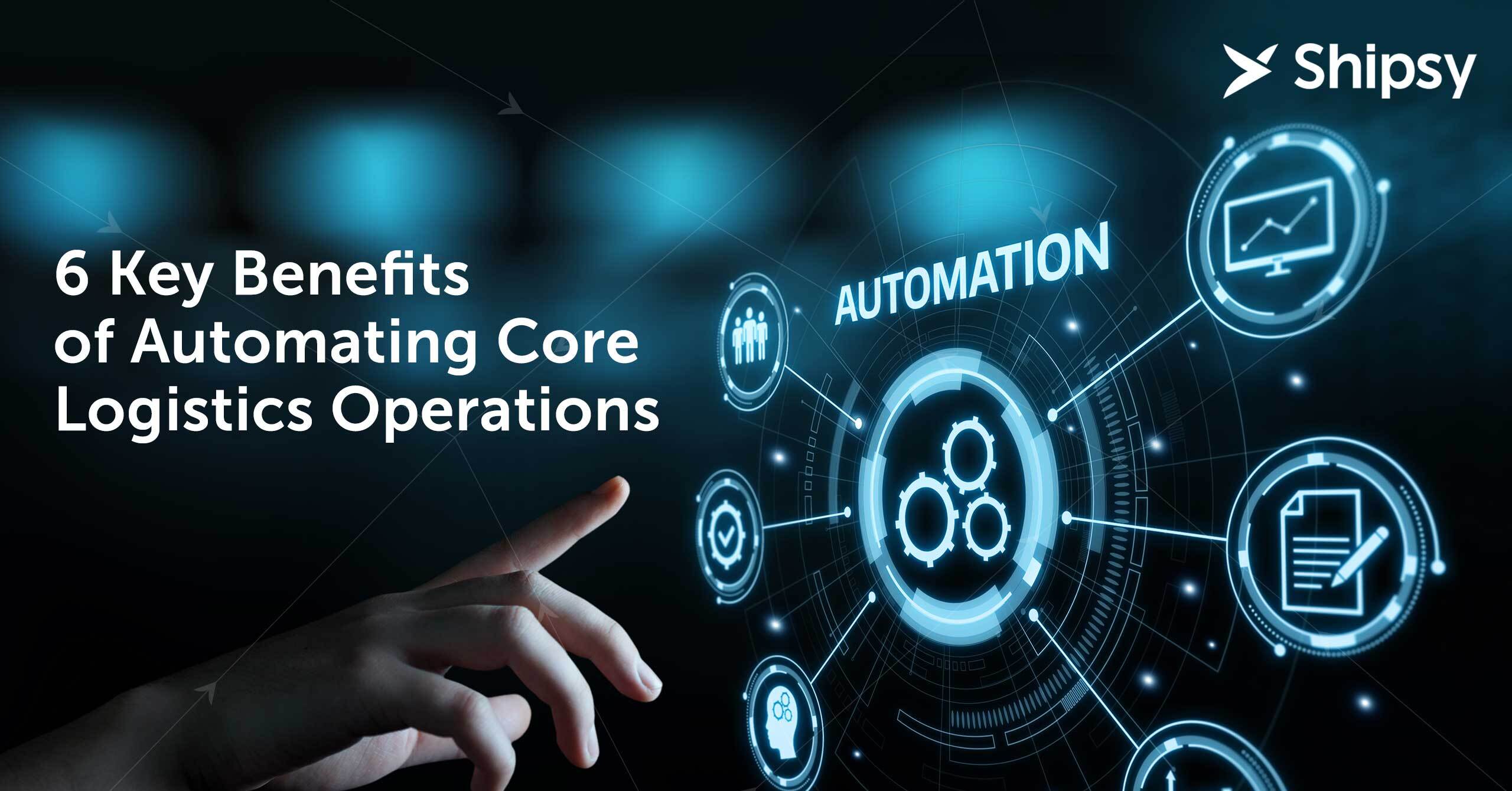 Six Key Benefits of Automating Core Logistics Operations - Shipsy