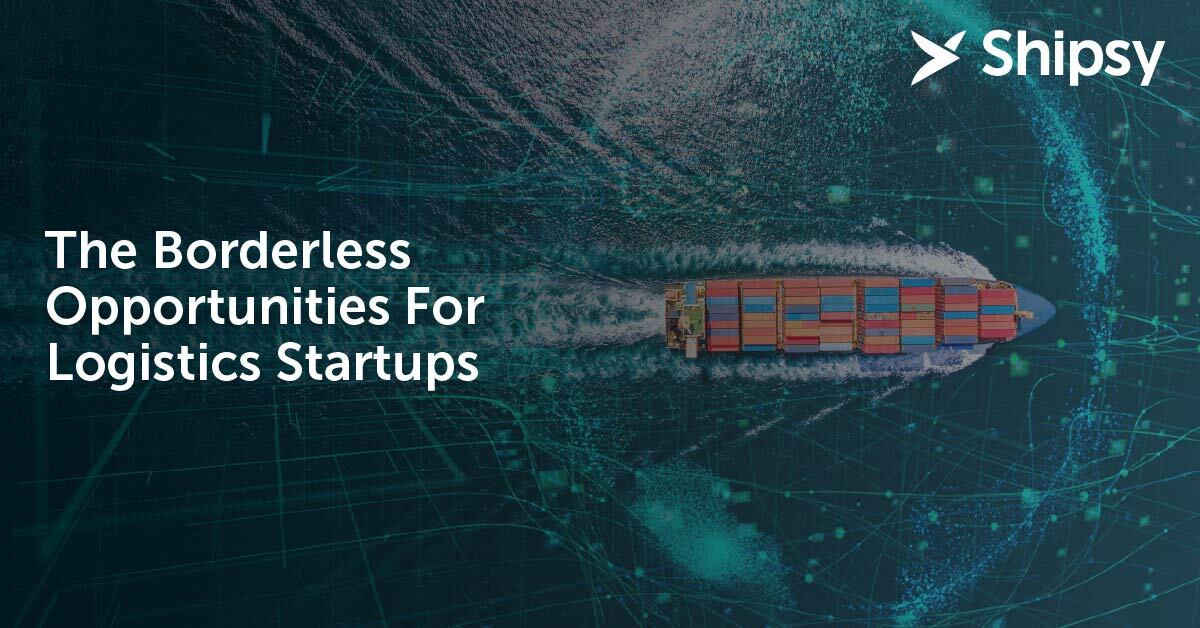 The Borderless Opportunities For Logistics Startups