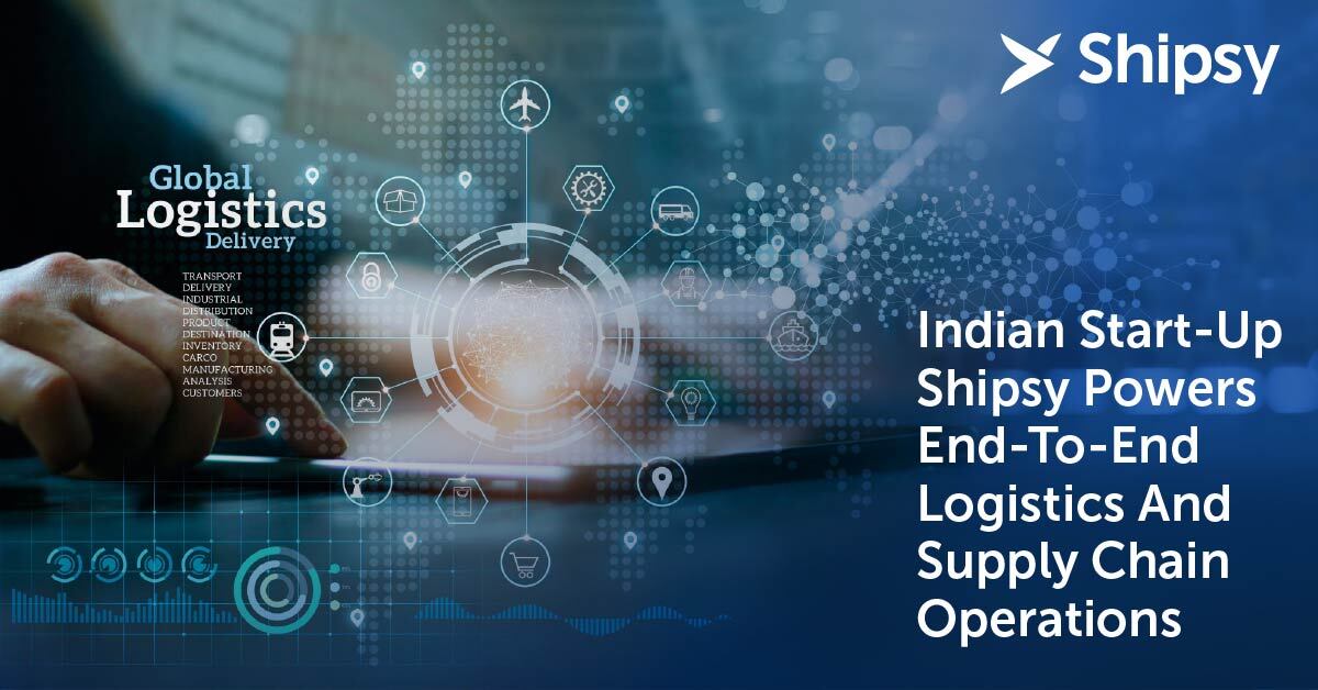 Indian Start-Up Shipsy Powers End-To-End Logistics And Supply Chain Operations