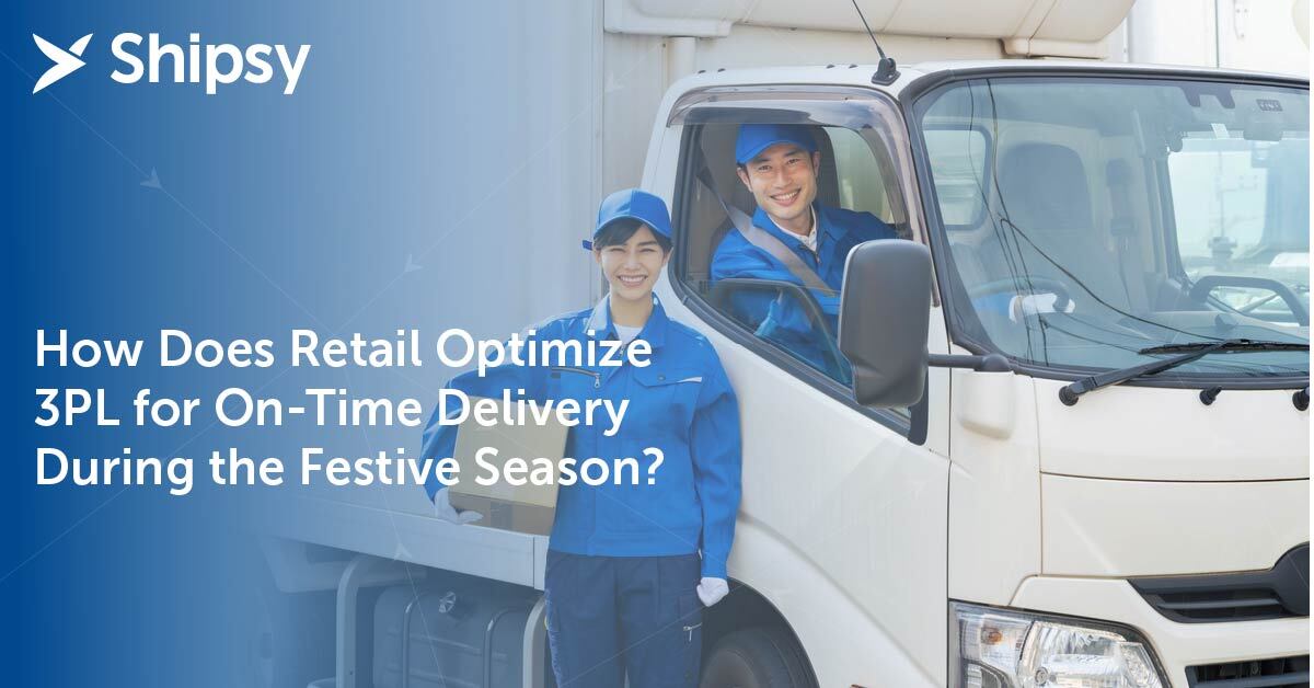 How Does Retail Optimize 3PL for On-Time Delivery During the Festive Season?