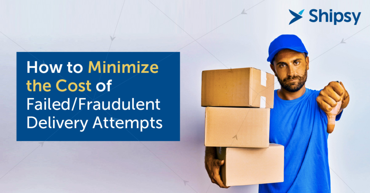 How to Minimize the cost of Failed/Fraudulent Delivery Attempts