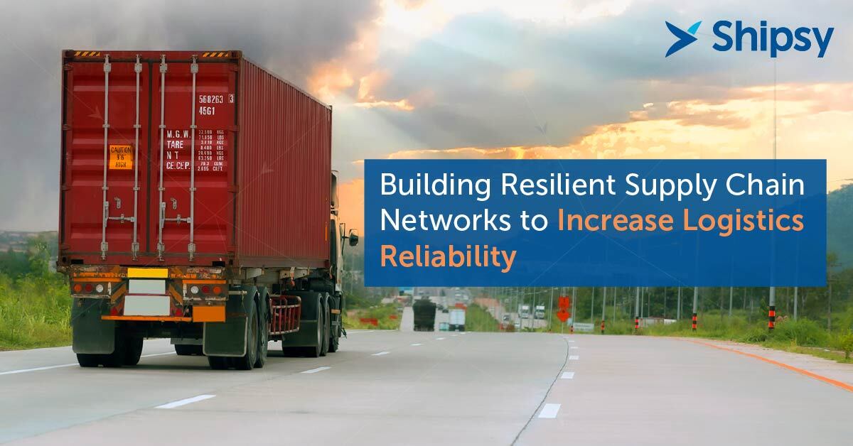 Building Resilient Supply Chain Networks to Increase Logistics Reliability