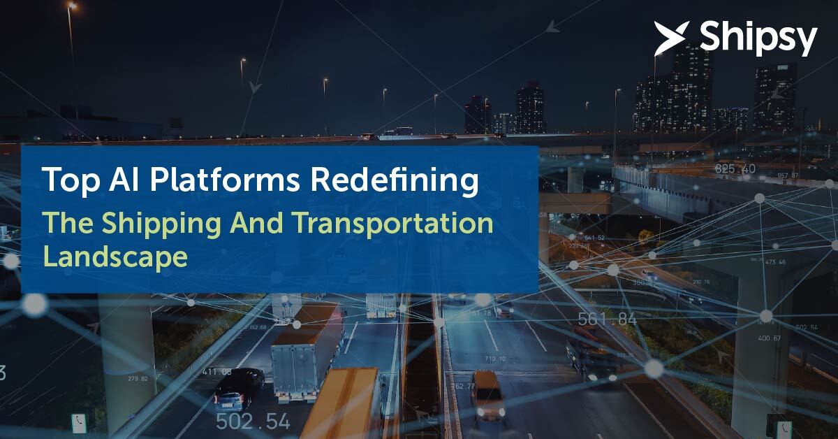 The Future Of Logistics: Top AI Platforms Redefining The Shipping And Transportation Landscape