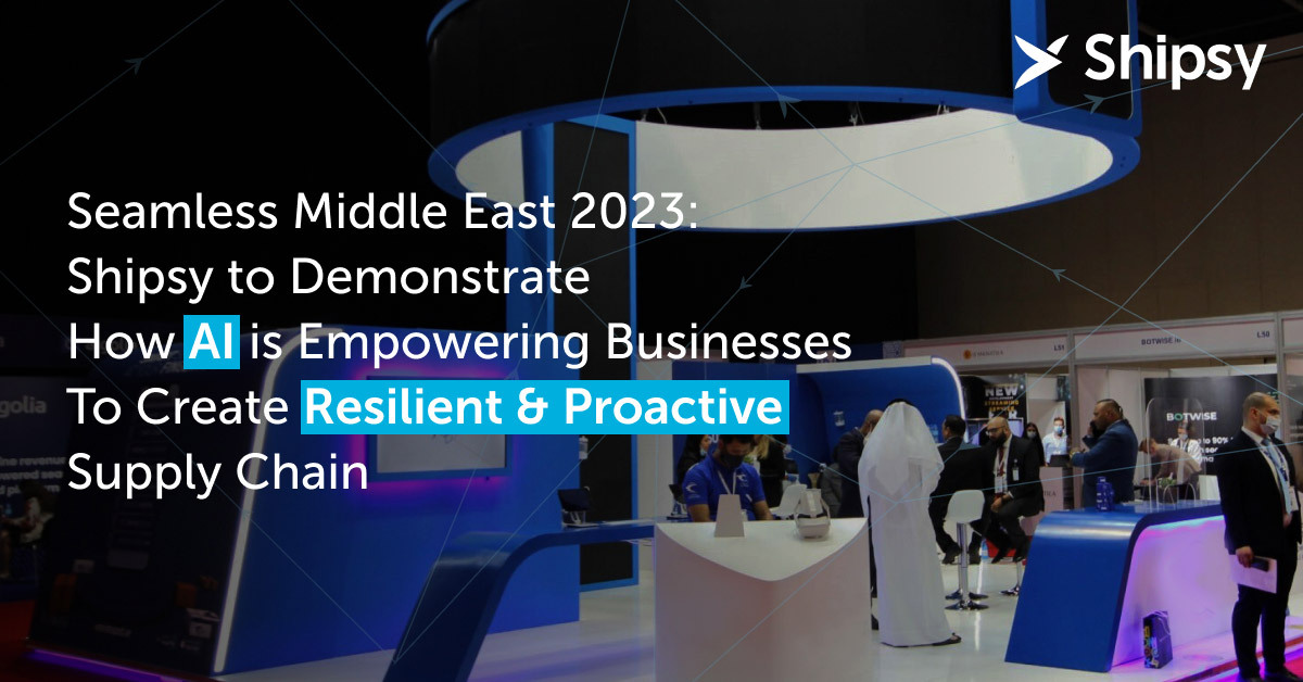 Seamless Middle East 2023: Shipsy to Demonstrate How AI is Empowering Businesses To Create Resilient & Proactive Supply Chains