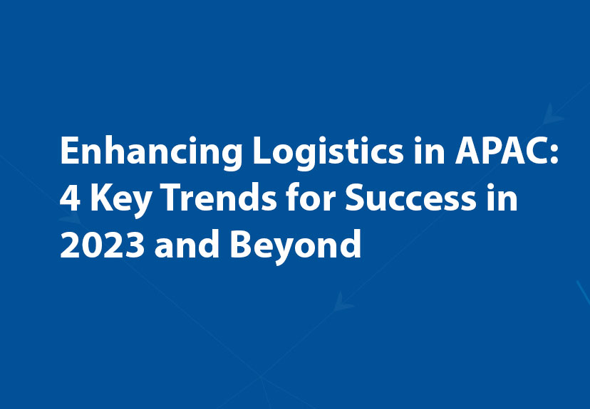Recognize and respond to the key trends in APAC Logistics for 2023
